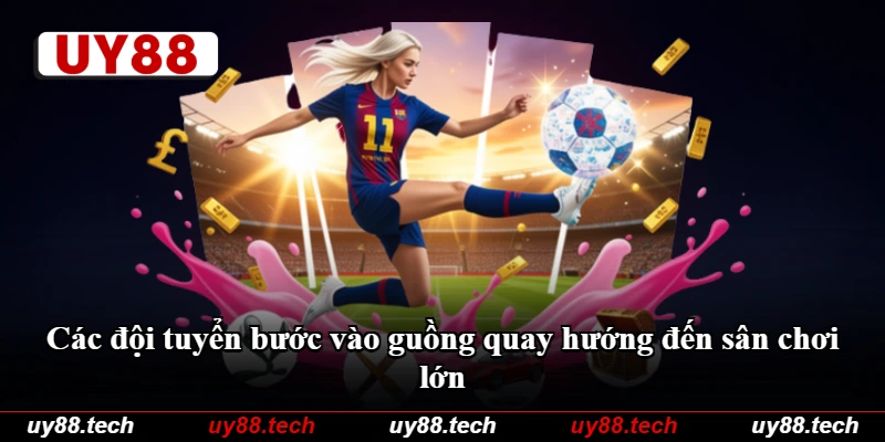 Các đội tuyển bước vào guồng quay hướng đến sân chơi lớn Các đội tuyển bước vào guồng quay hướng đến sân chơi lớn