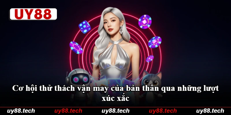 Cơ hội thử thách vận may của bản thân qua những lượt xúc xắc Cơ hội thử thách vận may của bản thân qua những lượt xúc xắc