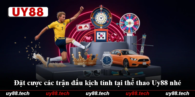 Đặt cược các trận đấu kịch tính tại thể thao Uy88 nhé