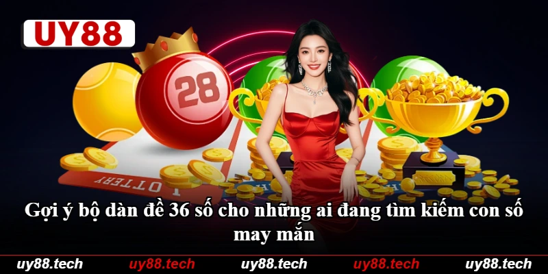 Gợi ý bộ dàn đề 36 số cho những ai đang tìm kiếm con số may mắn Gợi ý bộ dàn đề 36 số cho những ai đang tìm kiếm con số may mắn