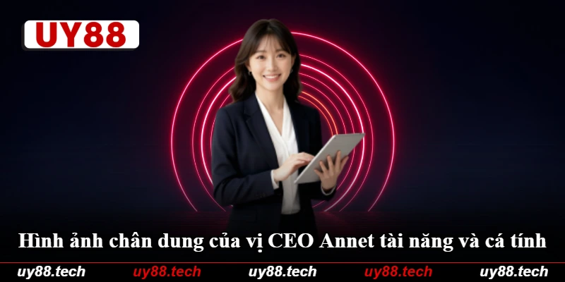 Hình ảnh chân dung của vị CEO Annet tài năng và cá tính Hình ảnh chân dung của vị CEO Annet tài năng và cá tính