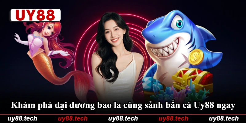 Khám phá đại dương bao la cùng sảnh bắn cá Uy88 ngay
