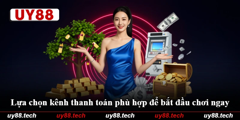 Lựa chọn kênh thanh toán phù hợp để bắt đầu chơi ngay Lựa chọn kênh thanh toán phù hợp để bắt đầu chơi ngay