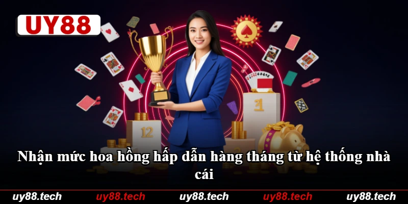 Nhận mức hoa hồng hấp dẫn hàng tháng từ hệ thống nhà cái
