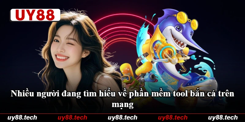 Nhiều người đang tìm hiểu về phần mềm tool bắn cá trên mạng Nhiều người đang tìm hiểu về phần mềm tool bắn cá trên mạng