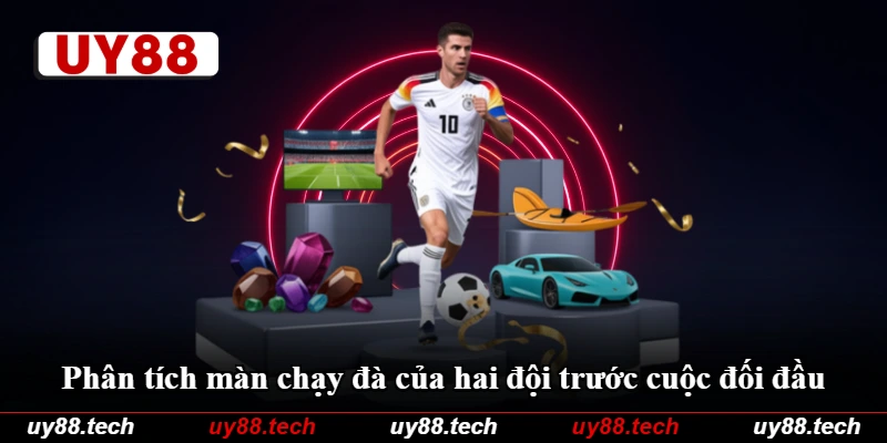 Phân tích màn chạy đà của hai đội trước cuộc đối đầu Phân tích màn chạy đà của hai đội trước cuộc đối đầu