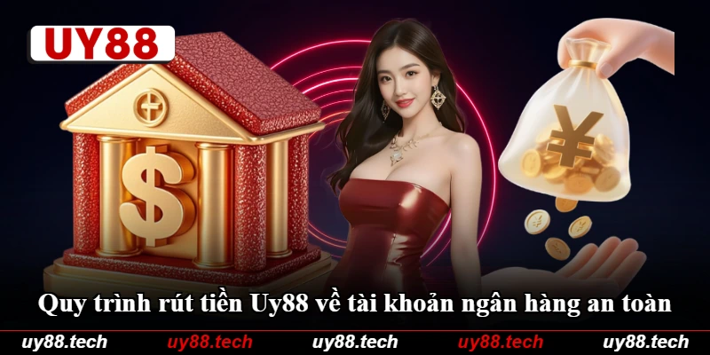 Quy trình rút tiền Uy88 về tài khoản ngân hàng an toàn Quy trình rút tiền Uy88 về tài khoản ngân hàng an toàn