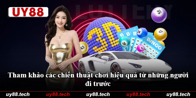Tham khảo các chiến thuật chơi hiệu quả từ những người đi trước Tham khảo các chiến thuật chơi hiệu quả từ những người đi trước