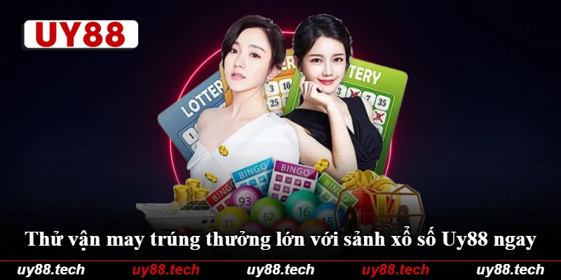 Thử vận may trúng thưởng lớn với sảnh xổ số Uy88 ngay Thử vận may trúng thưởng lớn với sảnh xổ số Uy88 ngay