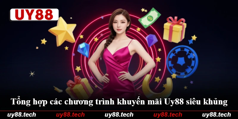 Tổng hợp các chương trình khuyến mãi Uy88 siêu khủng