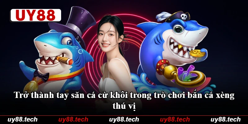 Trở thành tay săn cá cừ khôi trong trò chơi bắn cá xèng thú vị Trở thành tay săn cá cừ khôi trong trò chơi bắn cá xèng thú vị
