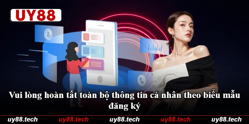 Vui lòng hoàn tất toàn bộ thông tin cá nhân theo biểu mẫu đăng ký Vui lòng hoàn tất toàn bộ thông tin cá nhân theo biểu mẫu đăng ký
